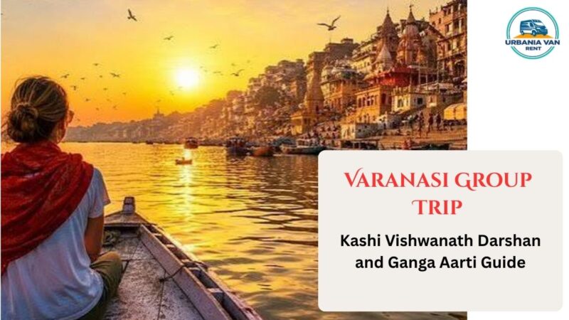 Varanasi Group Trip: Kashi Vishwanath Darshan and Ganga Aarti Guide